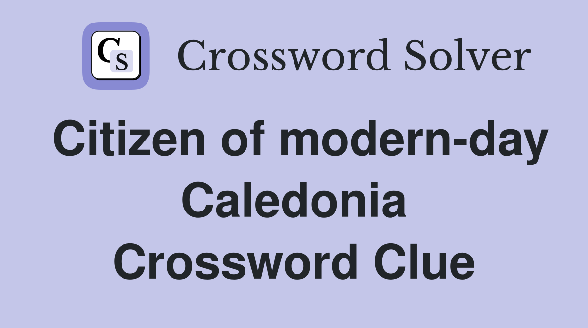 Citizen of modern-day Caledonia Crossword Clue