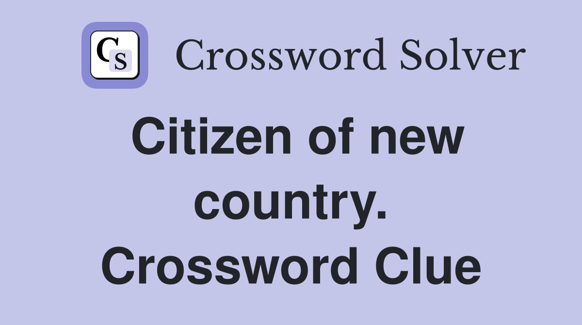 Citizen of new country. Crossword Clue