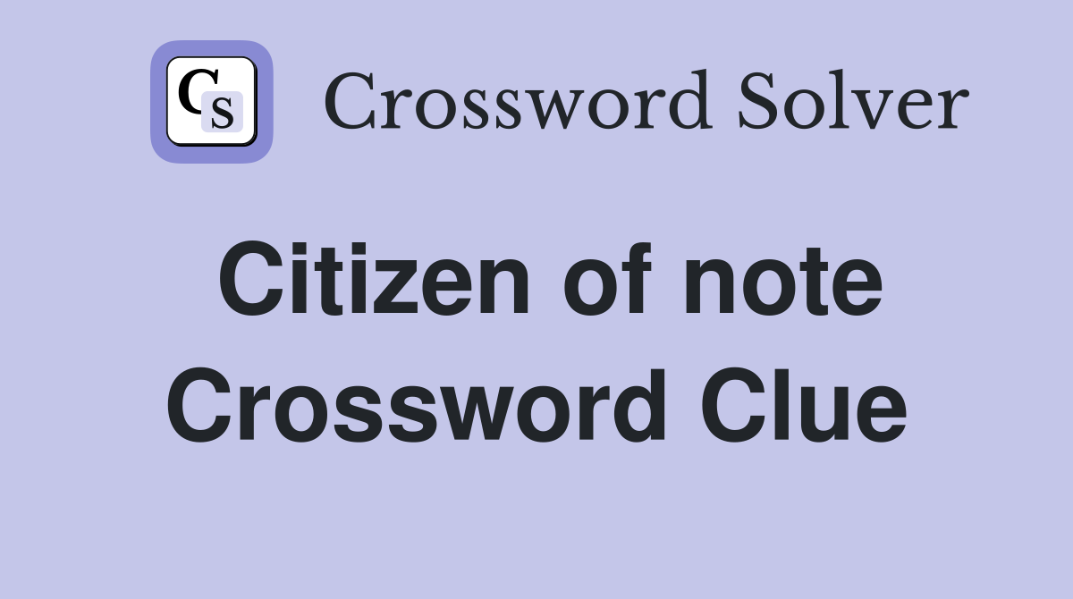 Citizen of note Crossword Clue