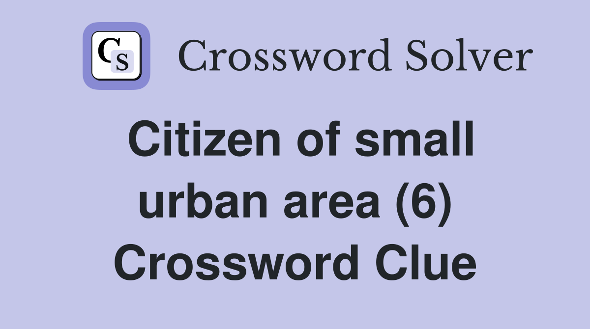 Citizen of small urban area (6) Crossword Clue