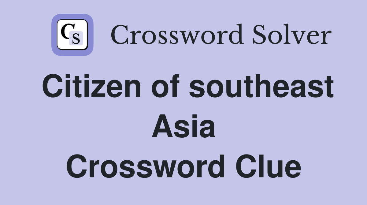 Citizen of southeast Asia Crossword Clue