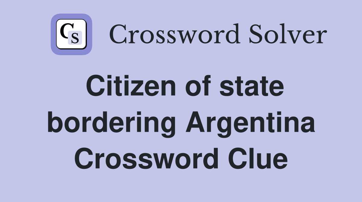Citizen of state bordering Argentina Crossword Clue