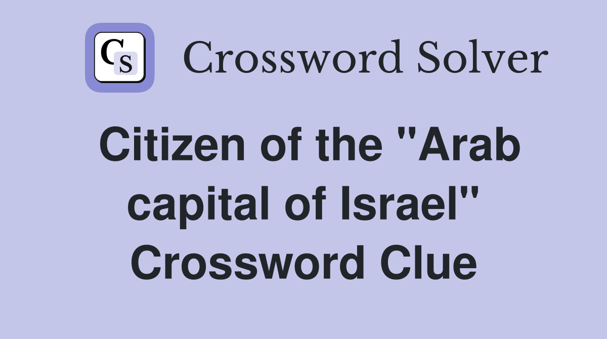 Citizen of the "Arab capital of Israel" Crossword Clue