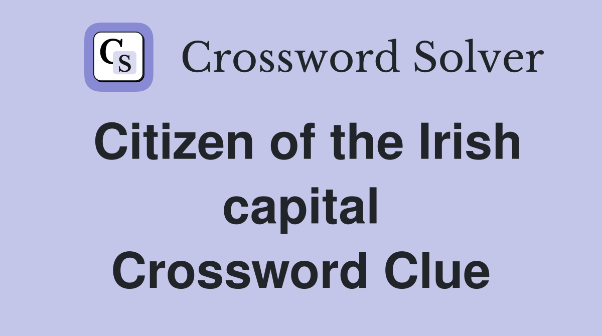 Citizen of the Irish capital Crossword Clue