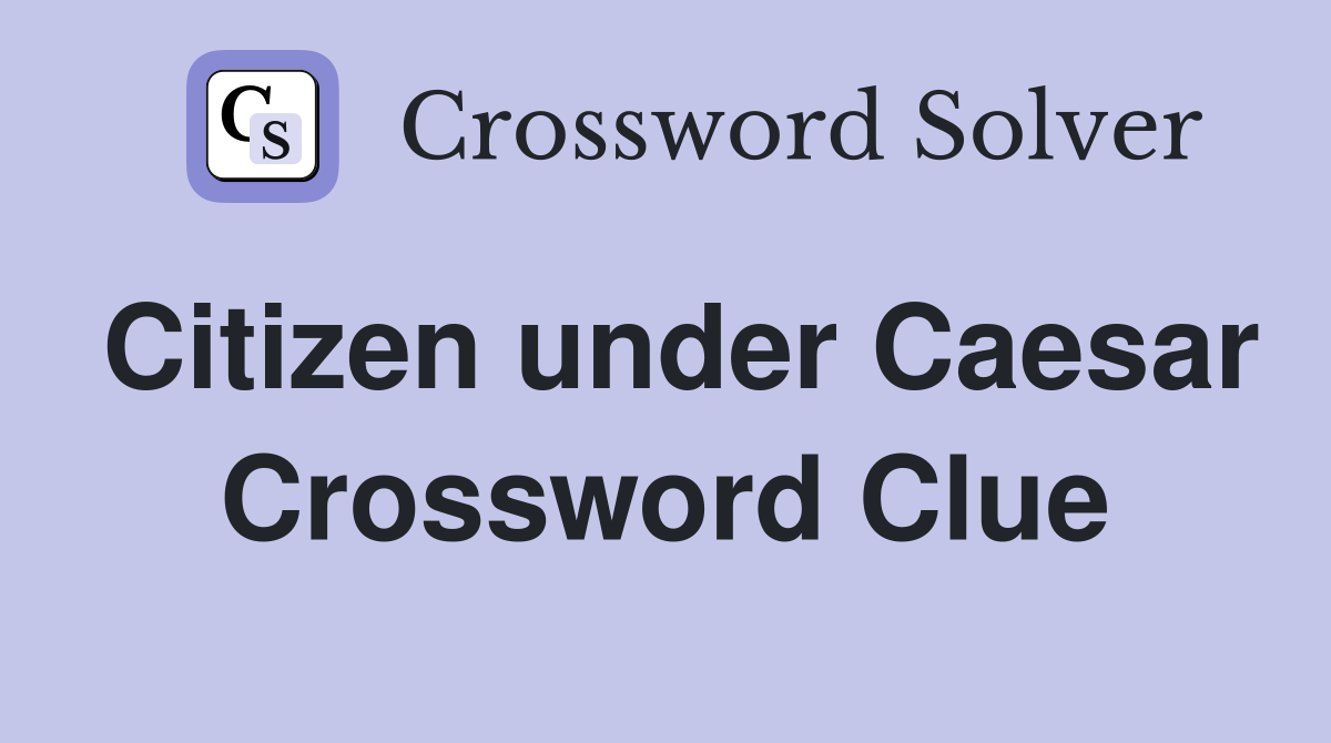 Citizen under Caesar Crossword Clue