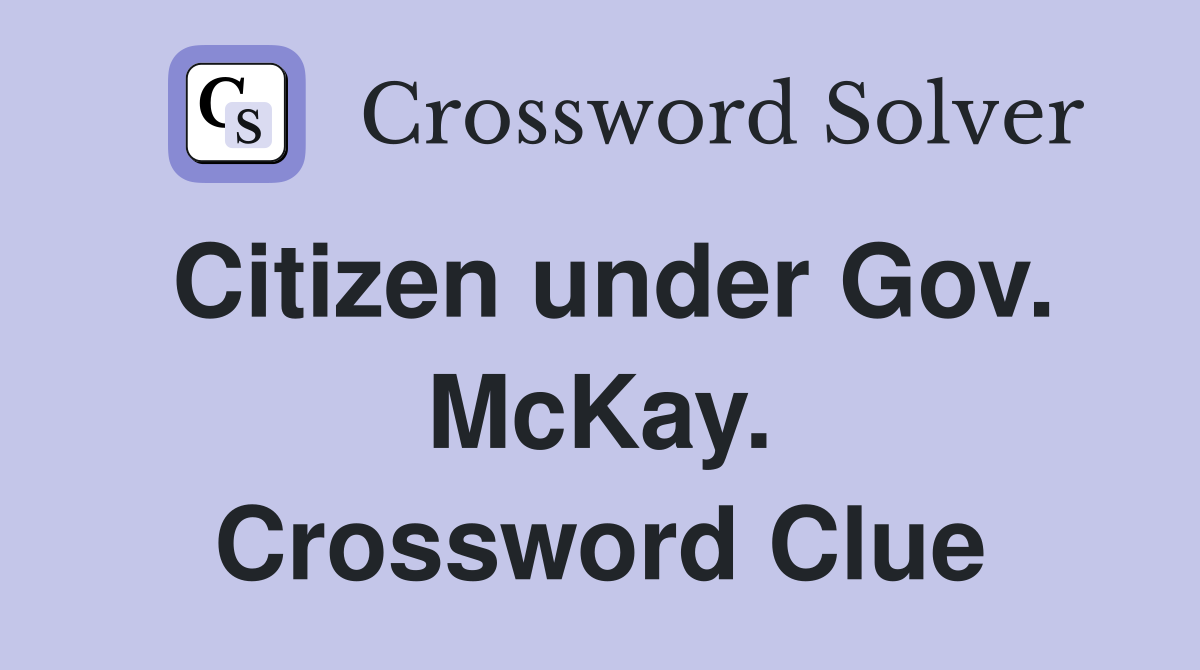 Citizen under Gov. McKay. Crossword Clue