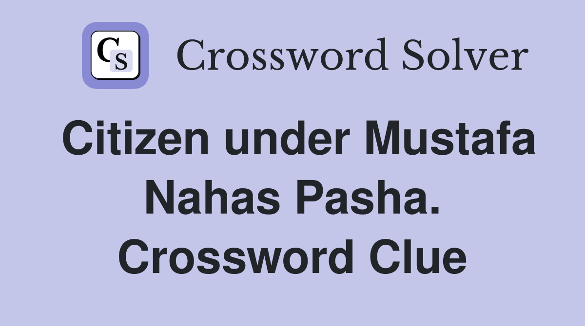 Citizen under Mustafa Nahas Pasha. Crossword Clue