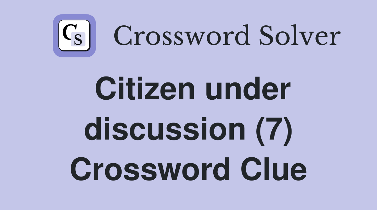 Citizen under discussion (7) Crossword Clue