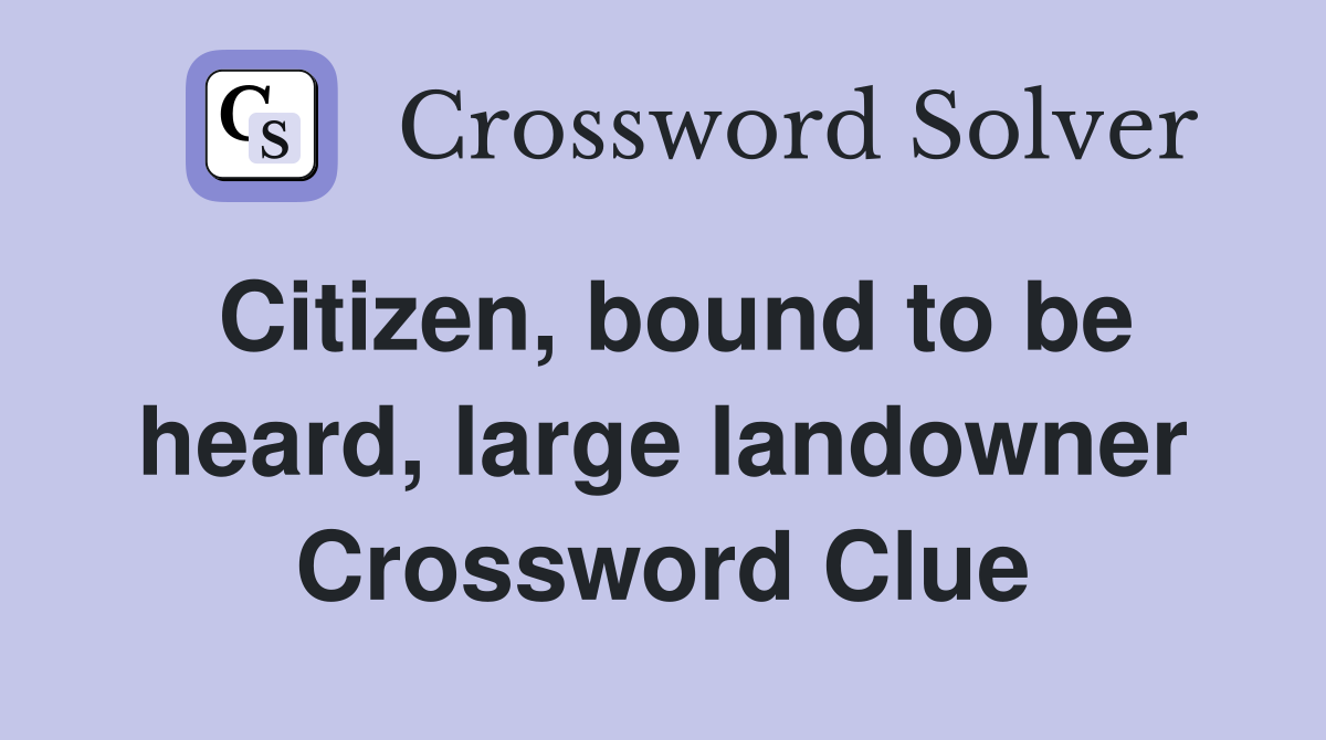 Citizen, bound to be heard, large landowner Crossword Clue