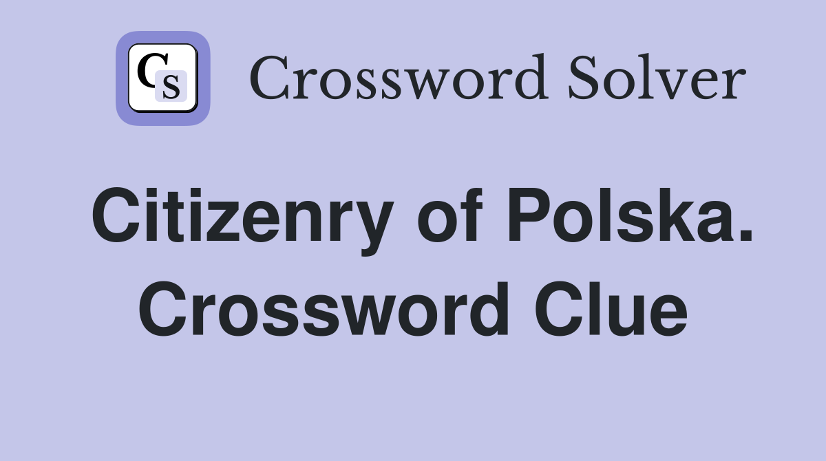 Citizenry of Polska. Crossword Clue