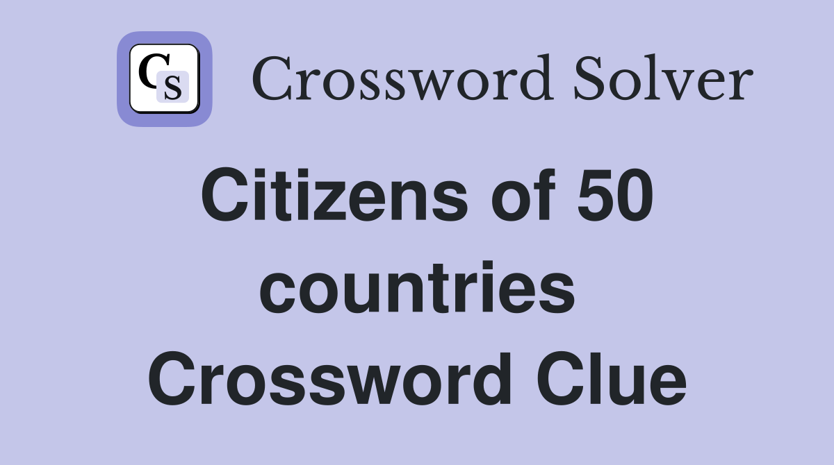 Citizens of 50 countries Crossword Clue