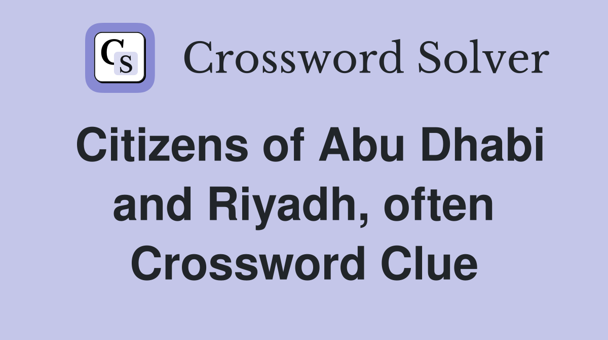 Citizens of Abu Dhabi and Riyadh, often Crossword Clue