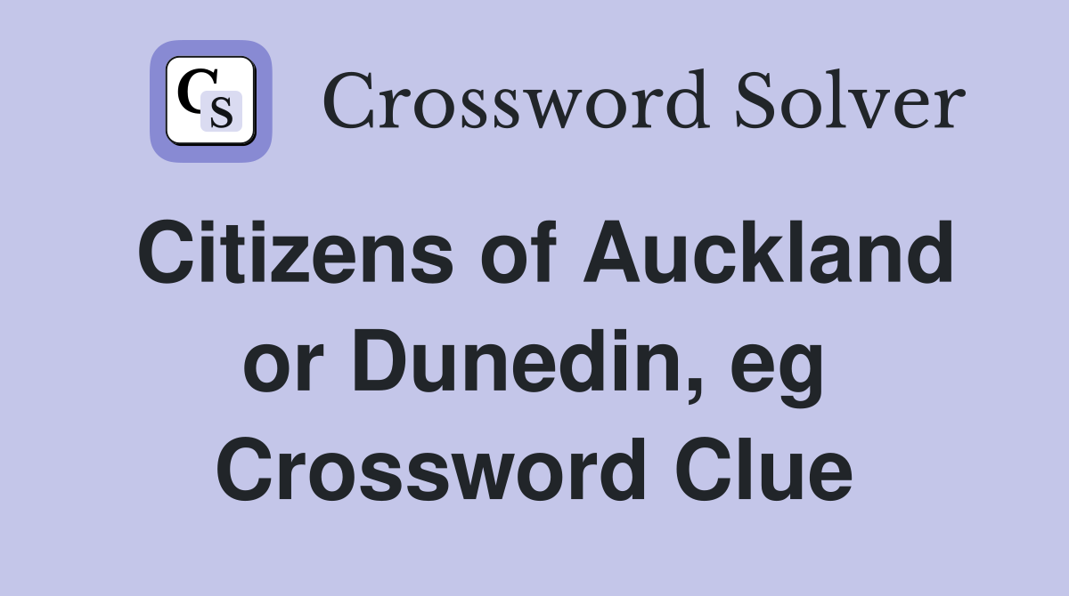Citizens of Auckland or Dunedin, eg Crossword Clue