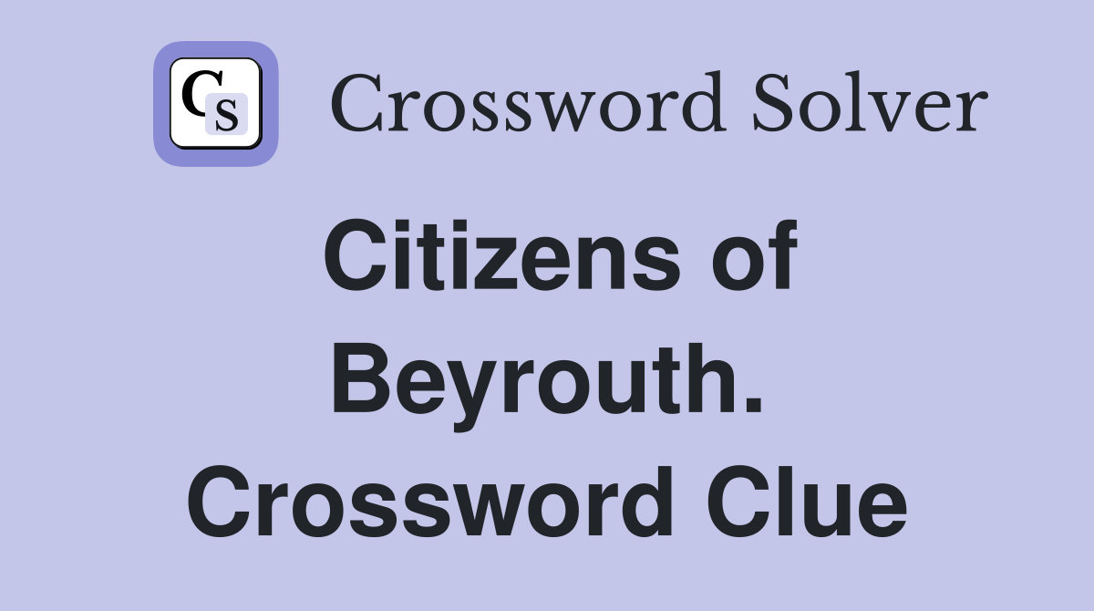 Citizens of Beyrouth. Crossword Clue