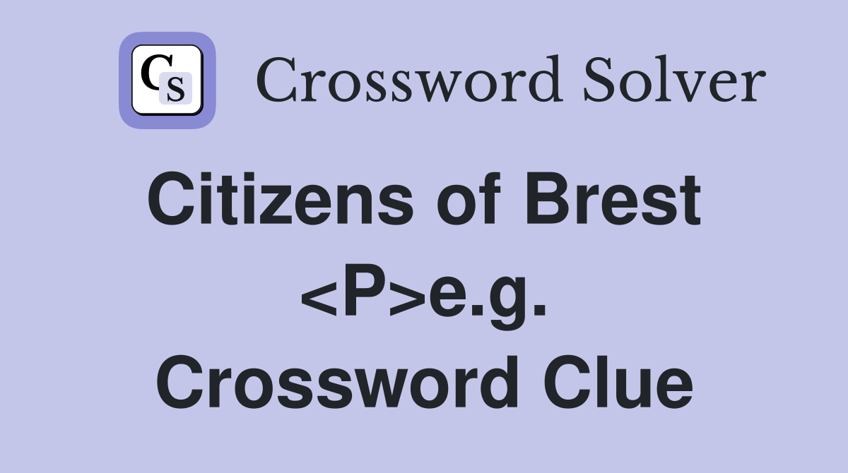 Citizens of Brest  <P>e.g. Crossword Clue