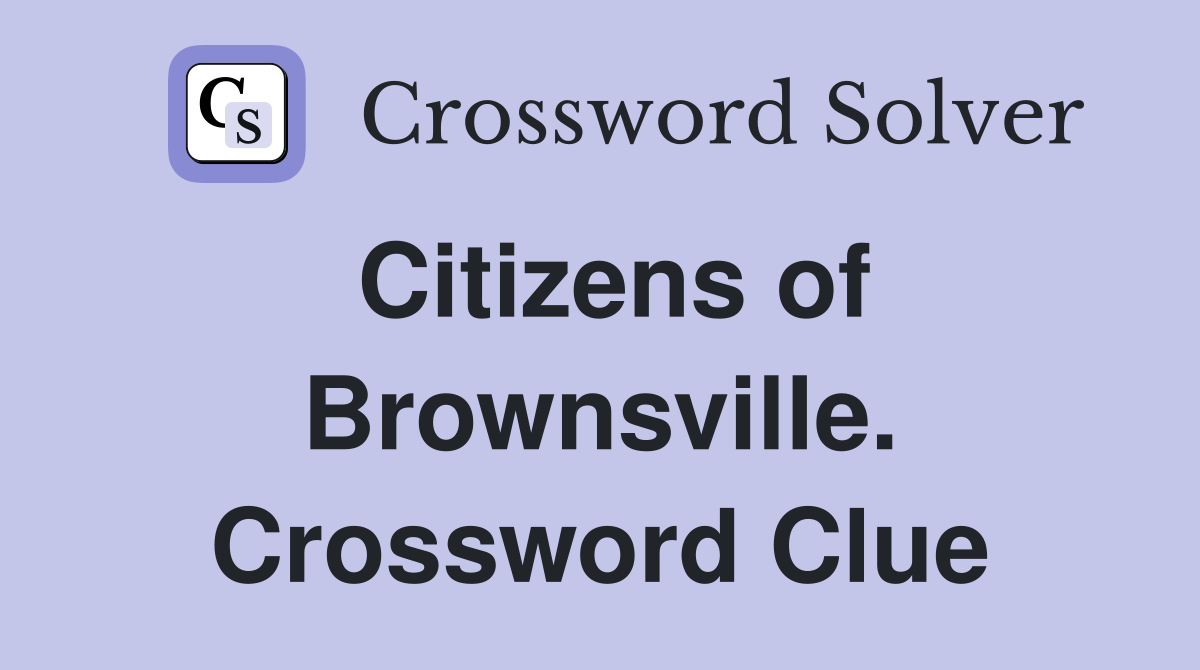 Citizens of Brownsville. Crossword Clue