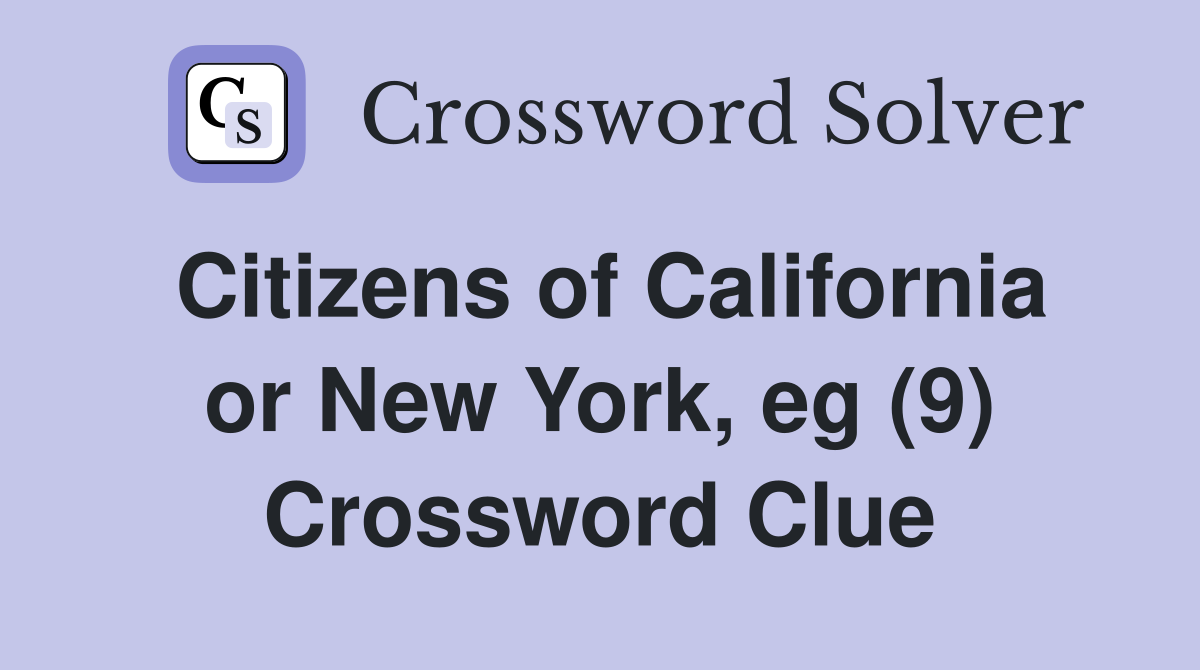 Citizens of California or New York, eg (9) Crossword Clue
