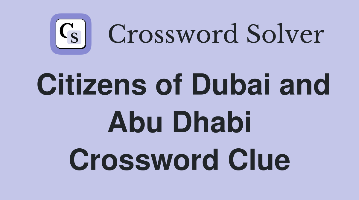 Citizens of Dubai and Abu Dhabi Crossword Clue