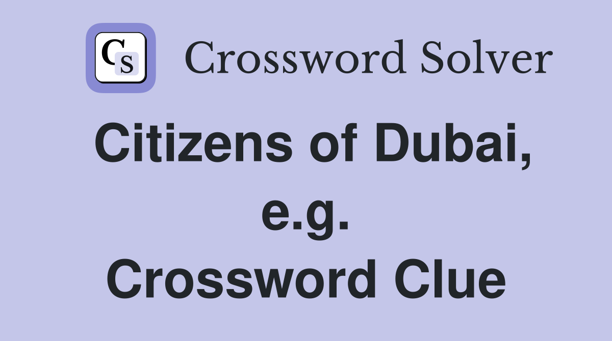 Citizens of Dubai, e.g. Crossword Clue