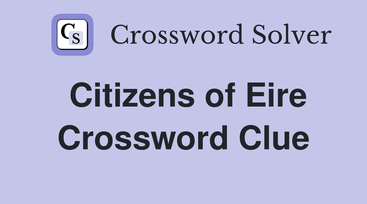 Citizens of Eire Crossword Clue