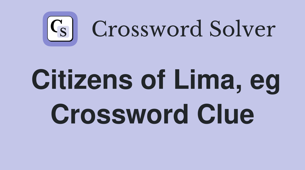 Citizens of Lima, eg Crossword Clue