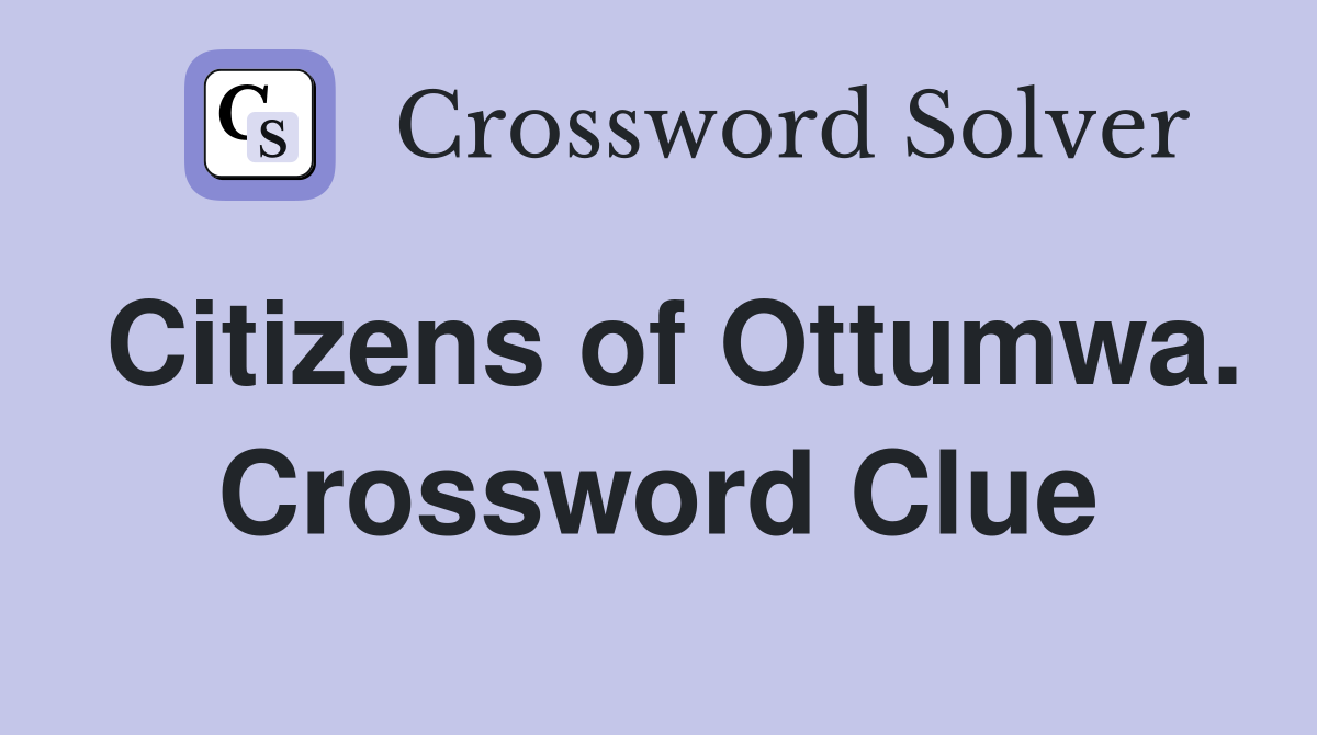 Citizens of Ottumwa. Crossword Clue