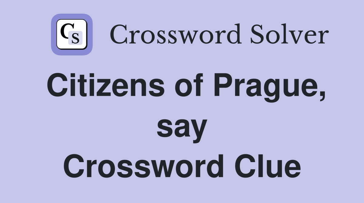Citizens of Prague, say Crossword Clue