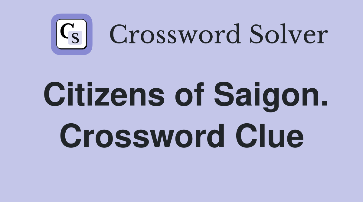 Citizens of Saigon. Crossword Clue
