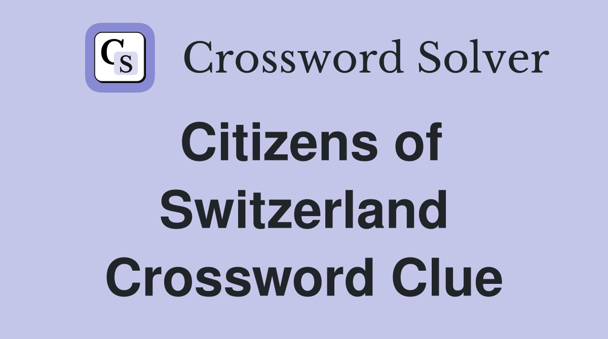 Citizens of Switzerland Crossword Clue