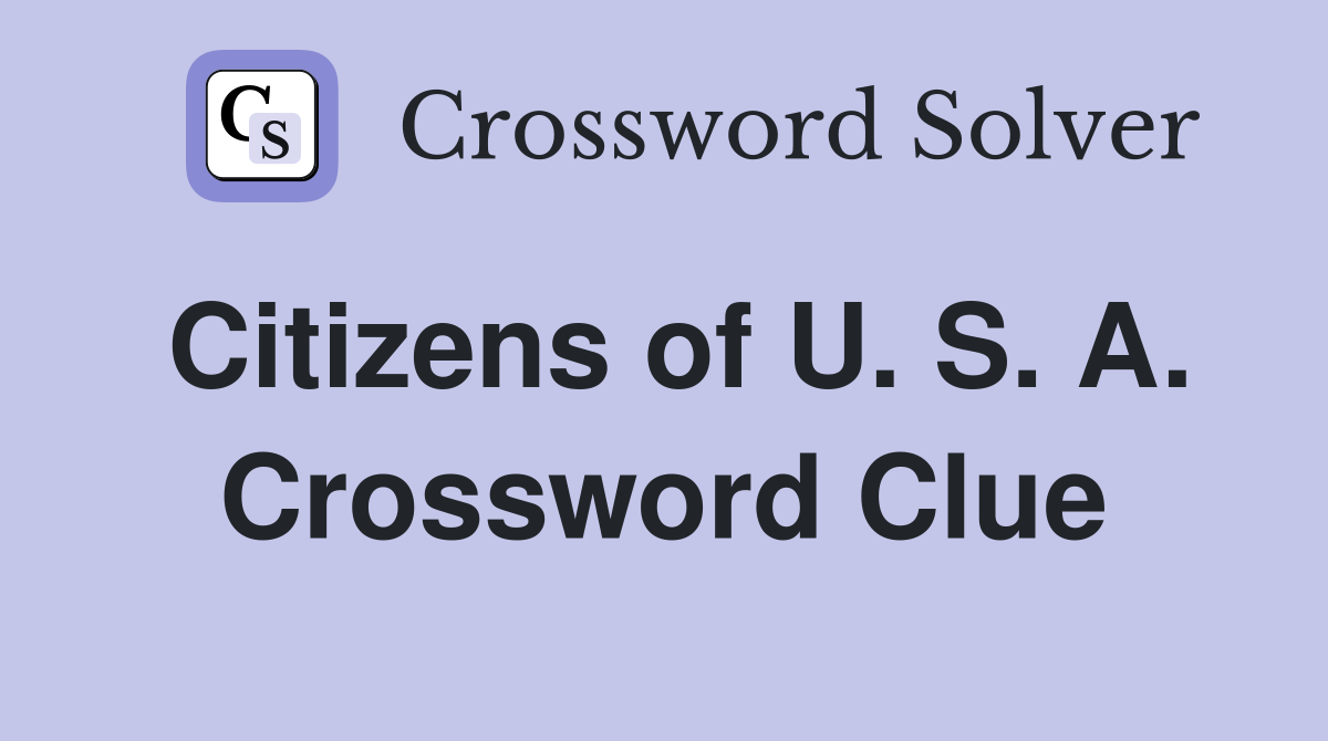 Citizens of U. S. A. Crossword Clue