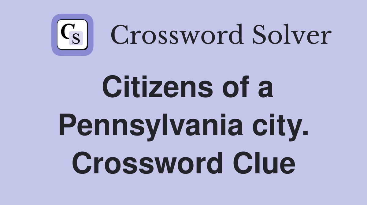 Citizens of a Pennsylvania city. Crossword Clue