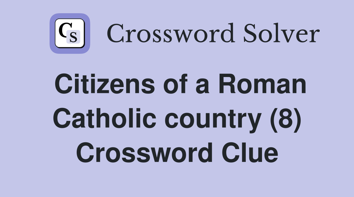 Citizens of a Roman Catholic country (8) Crossword Clue