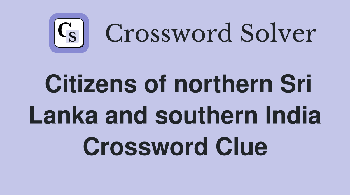Citizens of northern Sri Lanka and southern India Crossword Clue