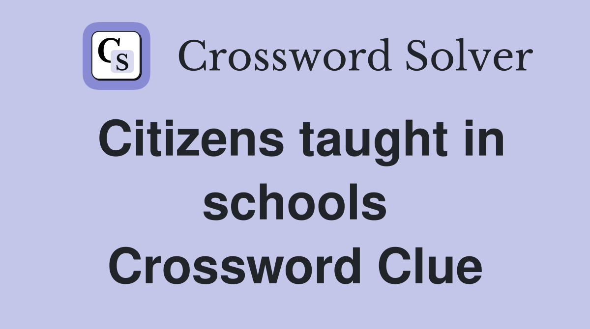 Citizens taught in schools Crossword Clue