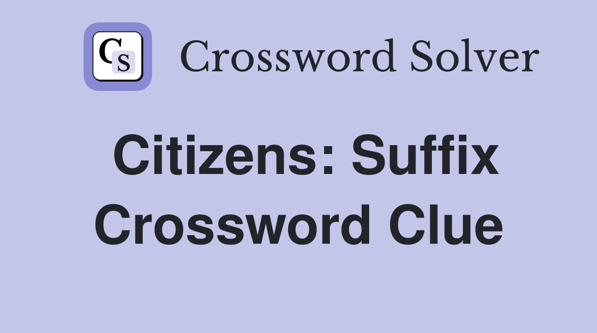 Citizens: Suffix Crossword Clue