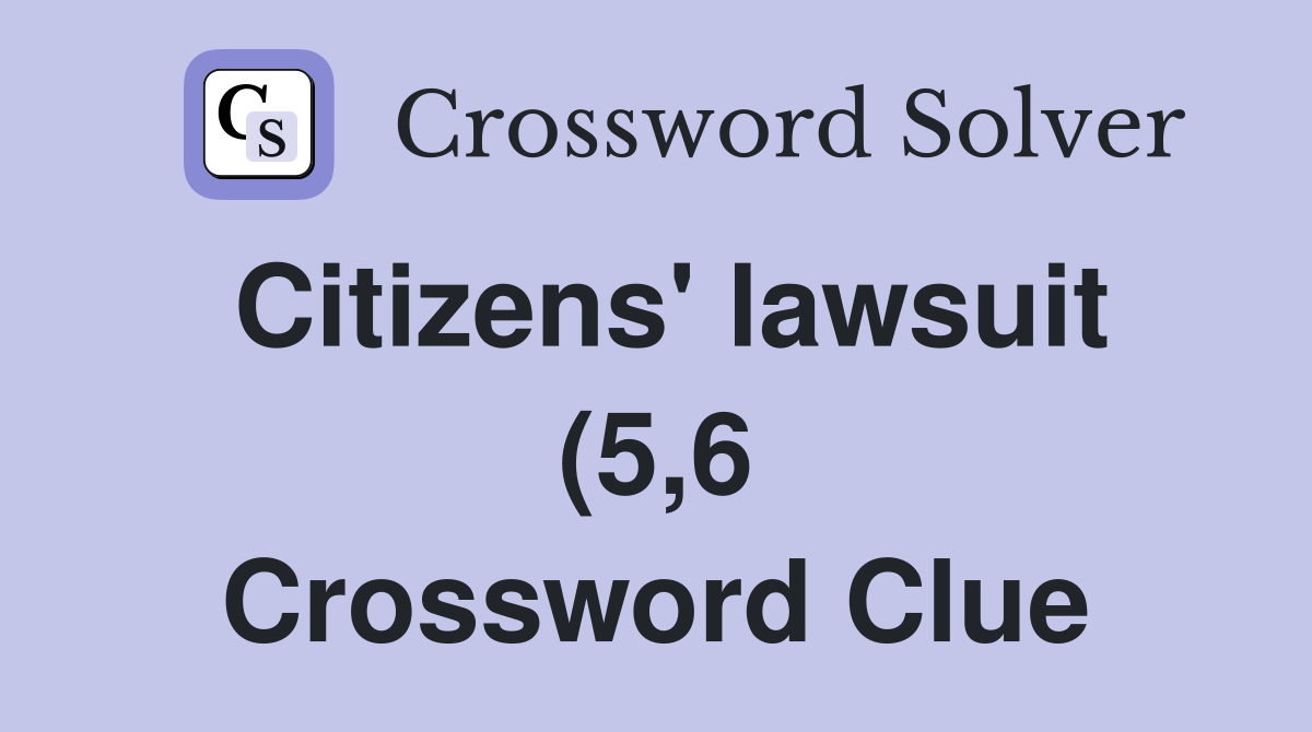 Citizens #39 lawsuit (5 6) Crossword Clue Answers Crossword Solver Citizens #39 lawsuit (5 6) Crossword Clue Answers Crossword Solver