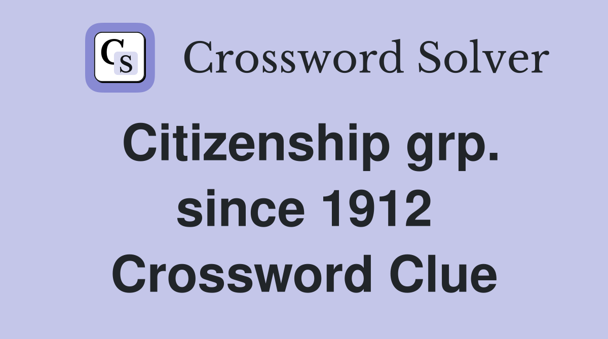Citizenship grp. since 1912 Crossword Clue