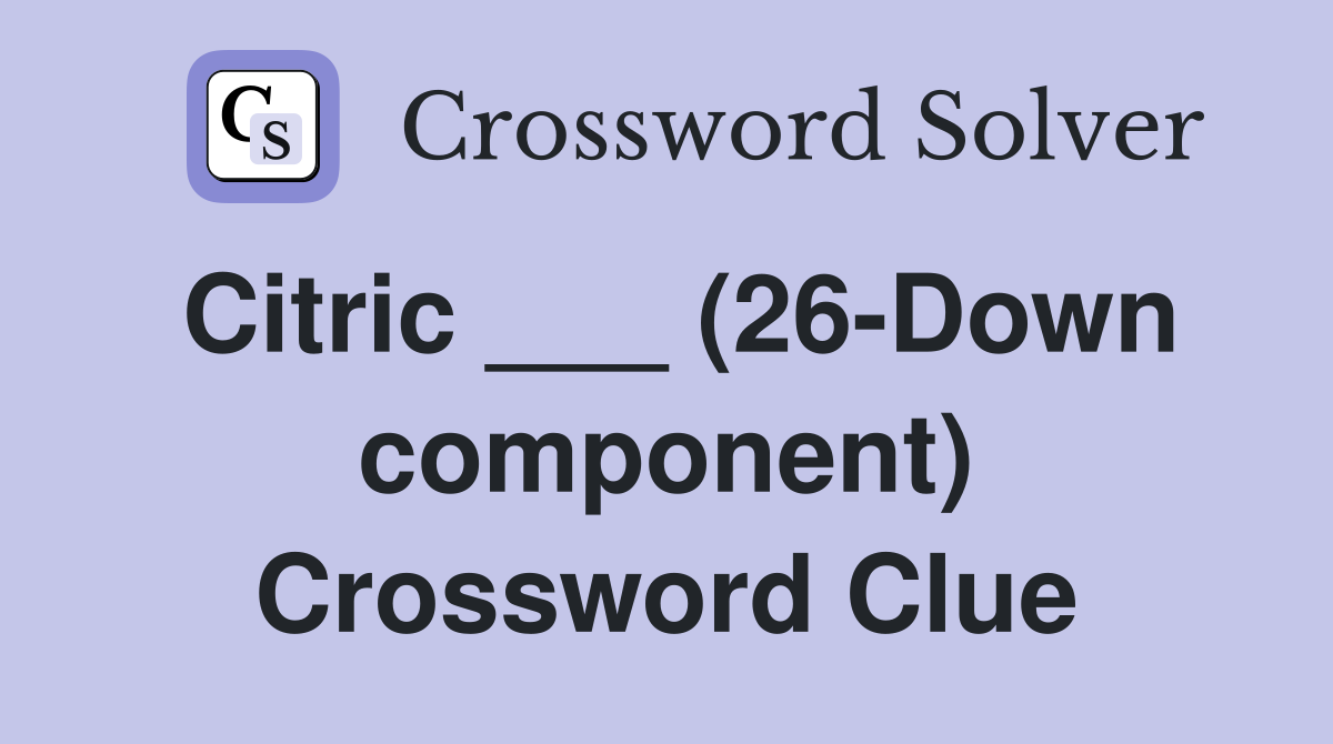 Citric ___ (26-Down component) Crossword Clue