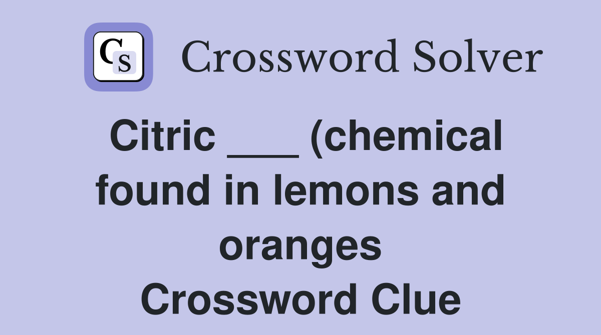 Citric (chemical found in lemons and oranges) Crossword Clue Citric (chemical found in lemons and oranges) Crossword Clue