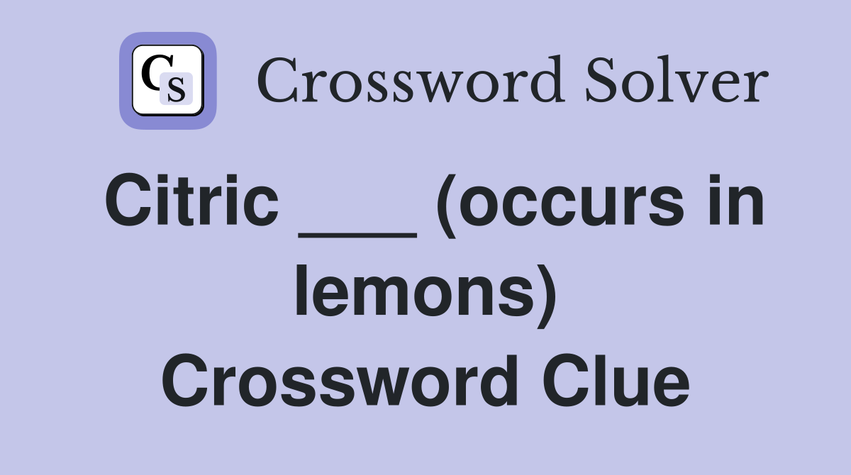 Citric ___ (occurs in lemons) Crossword Clue