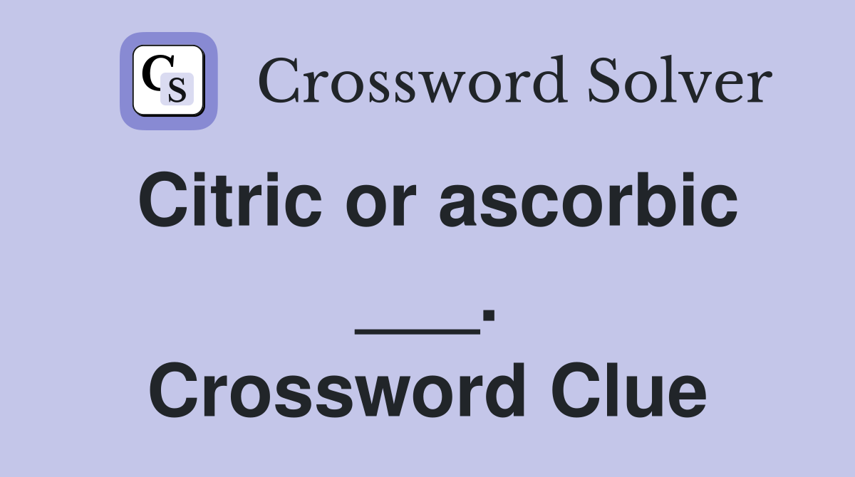 Citric or ascorbic ___. Crossword Clue