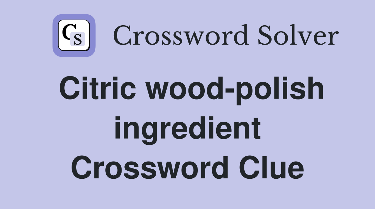 Citric wood-polish ingredient Crossword Clue