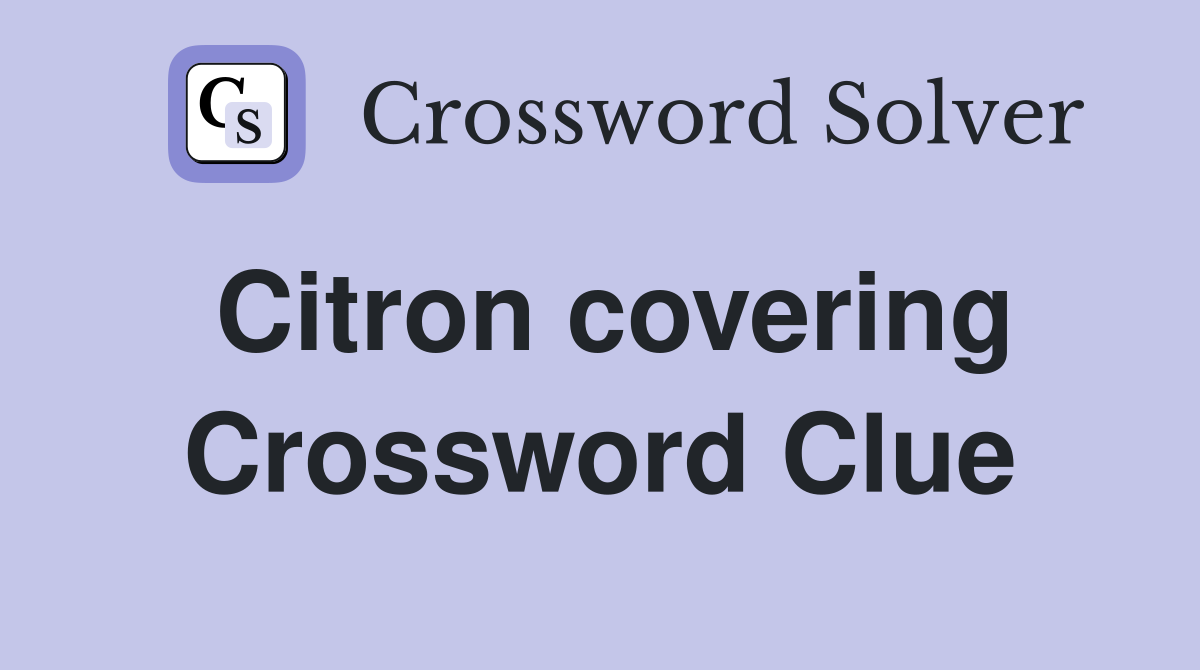 Citron covering Crossword Clue