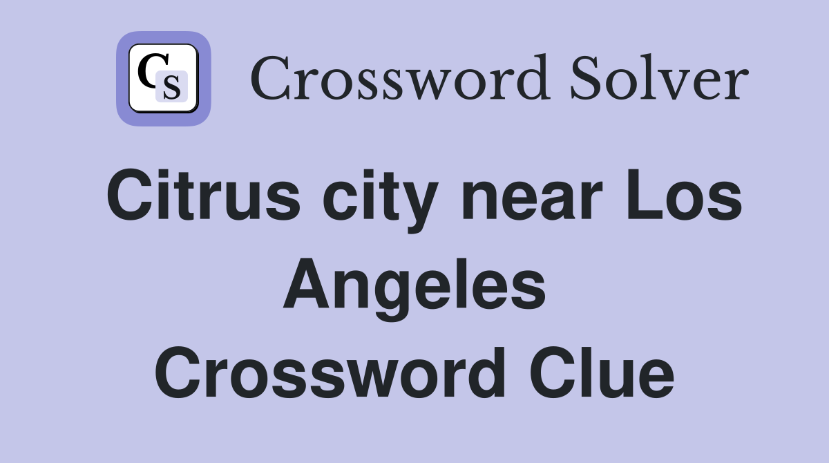 Citrus city near Los Angeles Crossword Clue