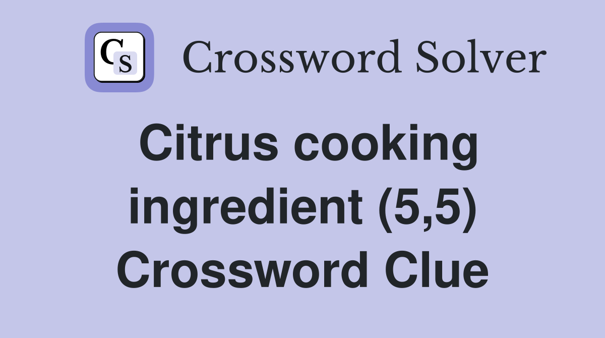 Citrus cooking ingredient (5,5) Crossword Clue