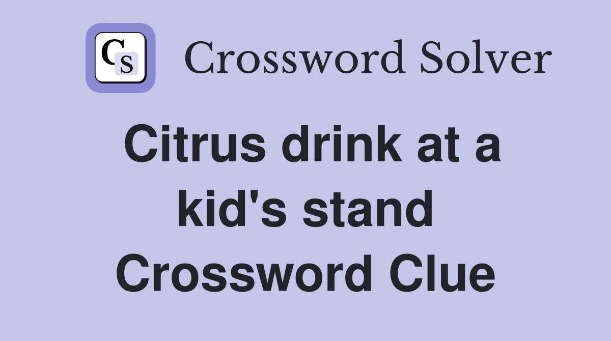 Citrus drink at a kid's stand Crossword Clue