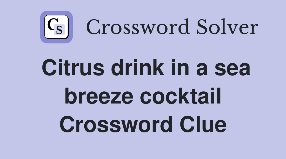Citrus drink in a sea breeze cocktail Crossword Clue