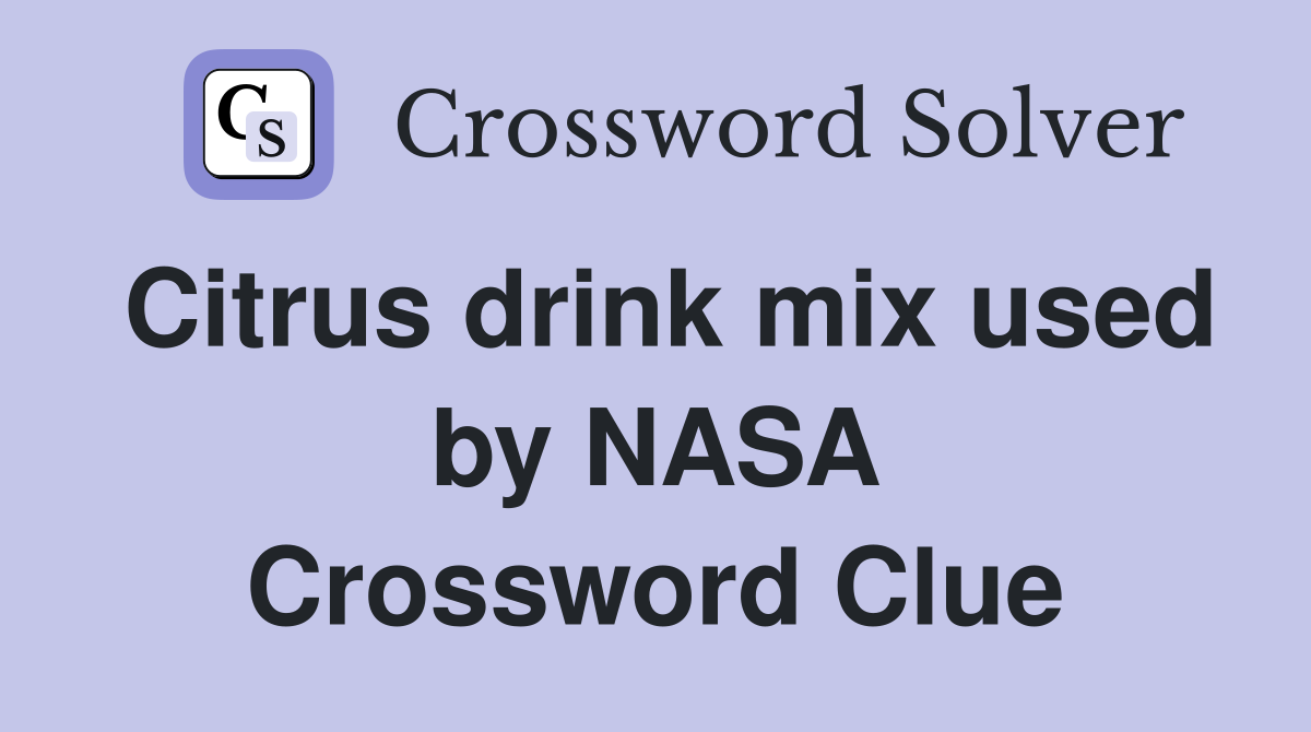 Citrus drink mix used by NASA Crossword Clue