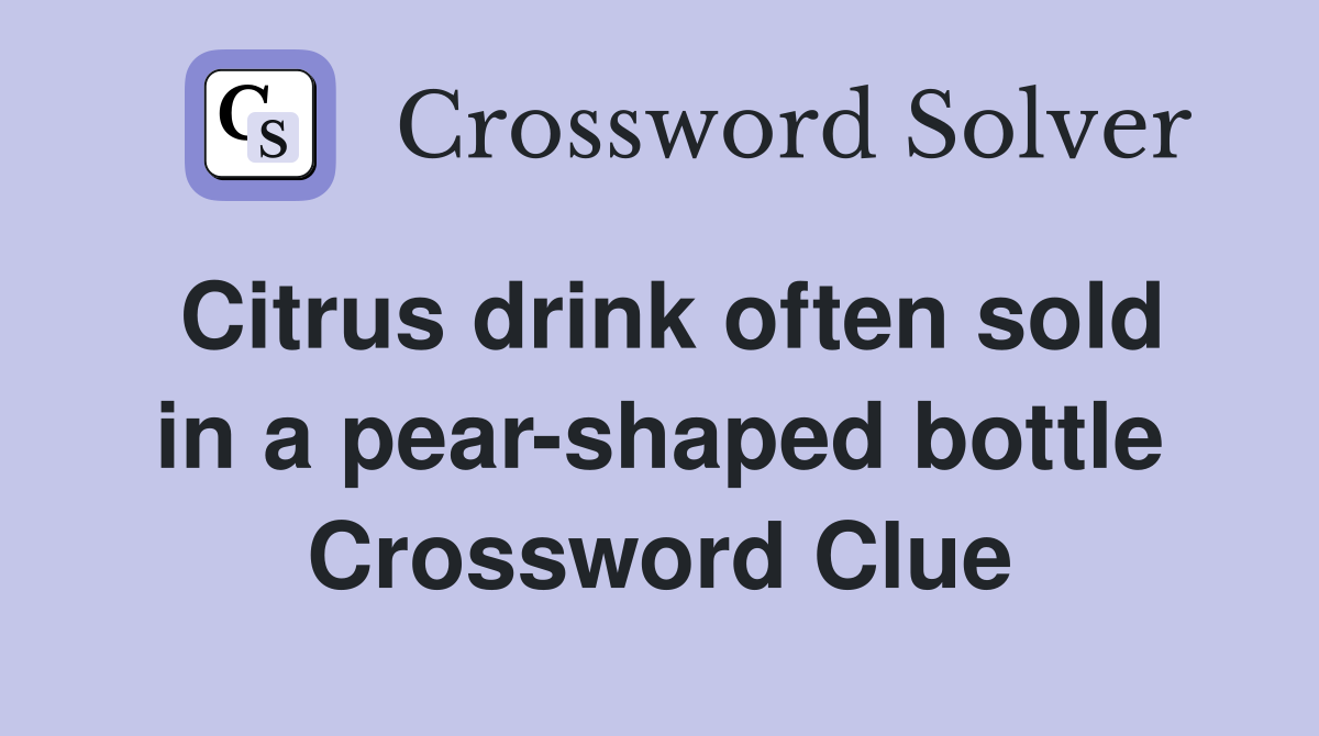 Citrus drink often sold in a pear-shaped bottle Crossword Clue
