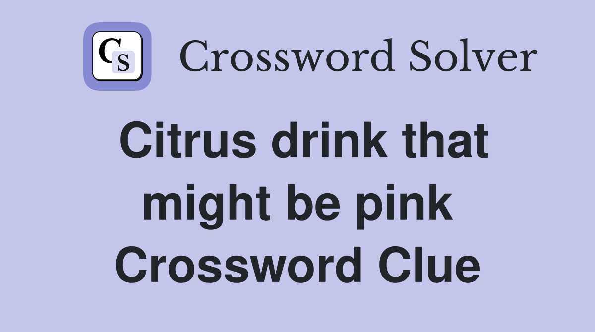 Citrus drink that might be pink Crossword Clue